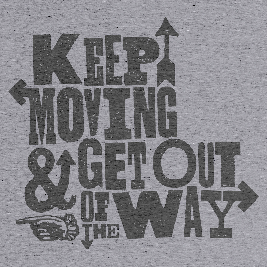 Keep moving & get out of the way.